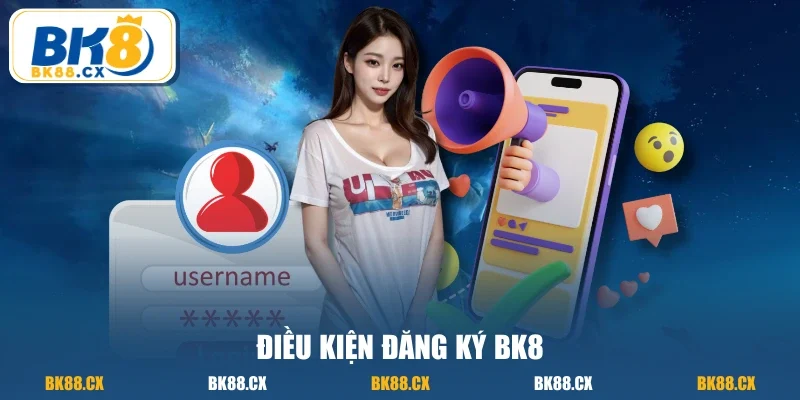 Điều kiện đăng ký BK8