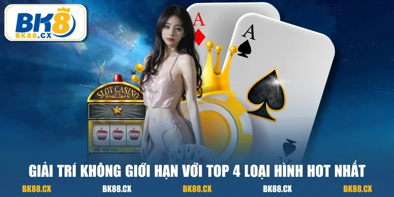 Giải trí không giới hạn với top 4 loại hình hot nhất