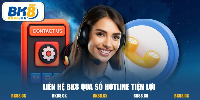 Liên hệ BK8 qua số Hotline tiện lợi