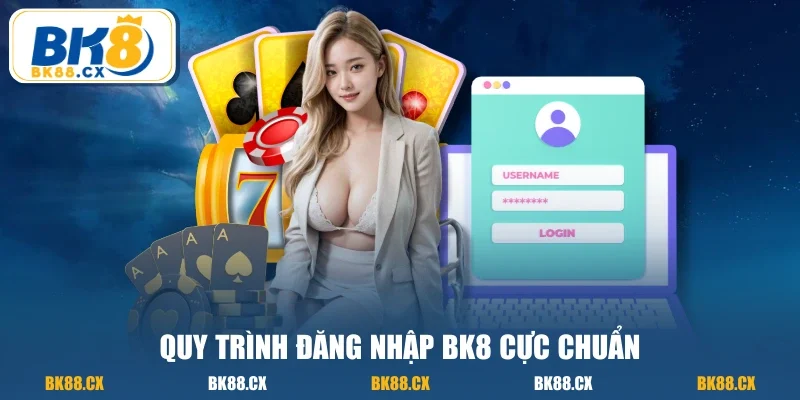 Quy trình đăng nhập BK8 cực chuẩn