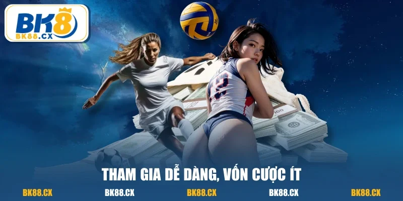 Tham gia dễ dàng, vốn cược ít