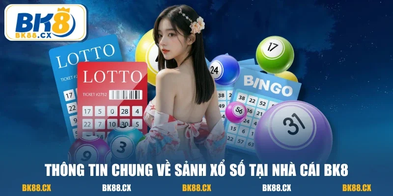 Thông tin chung về sảnh xổ số tại nhà cái BK8
