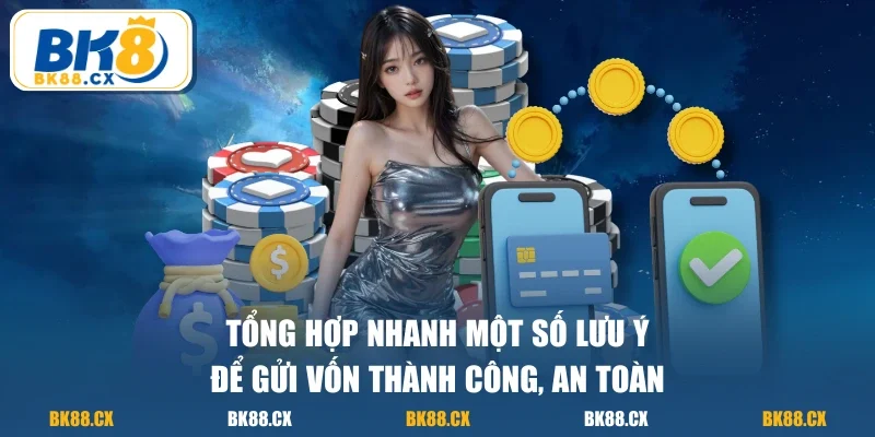 Tổng hợp nhanh một số lưu ý để gửi vốn thành công, an toàn